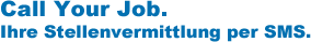 Call Your Job. Ihre Stellenvermittlung per SMS.