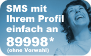 SMS mit Ihrem Profil einfach an 89998* (ohne Vorwahl) 