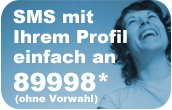 SMS mit Ihrem Profil einfach an 89998* (ohne Vorwahl) 